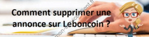 Comment supprimer une annonce sur Leboncoin ?