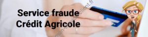 service fraude Crédit Agricole